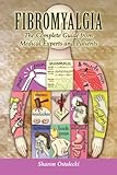 Fibromyalgia: The Complete Guide From Medical Experts And Patients