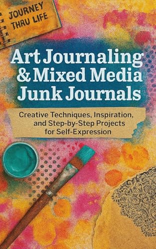 Art Journaling and Mixed Media Junk Journals: A Creative Guide