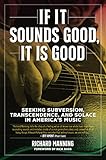 If It Sounds Good, It Is Good: Seeking Subversion, Transcendence, and Solace in America's Music