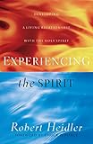 Experiencing the Spirit: Developing a Living Relationship with the Holy Spirit