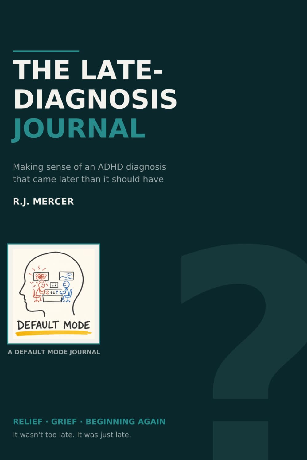 The Late Diagnosis Journal: Making Sense of an ADHD Diagnosis That Came Later Than It Should Have