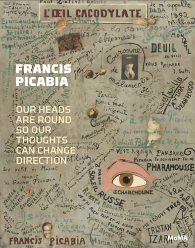 Francis Picabia: Our Heads Are Round so Our Thoughts Can Change...