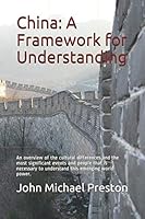 China: A Framework for Understanding: An overview of the cultural characteristics, philosophies, significant events, and people that is necessary to understand this emerging world power. 1722817879 Book Cover