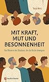 Mit Kraft, Mut und Besonnenheit: Von Männern des Glaubens, die die Kirche bewegten