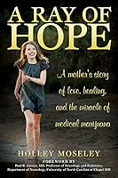 A Ray of Hope: A Mother's Story of Love, Healing, and the Miracle of Medical Marijuana 0692138471 Book Cover
