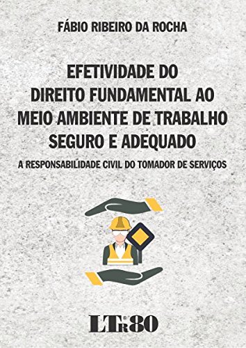 Efetividade do Direito Fundamental ao Meio Ambiente de Trabalho Seguro e Adequado