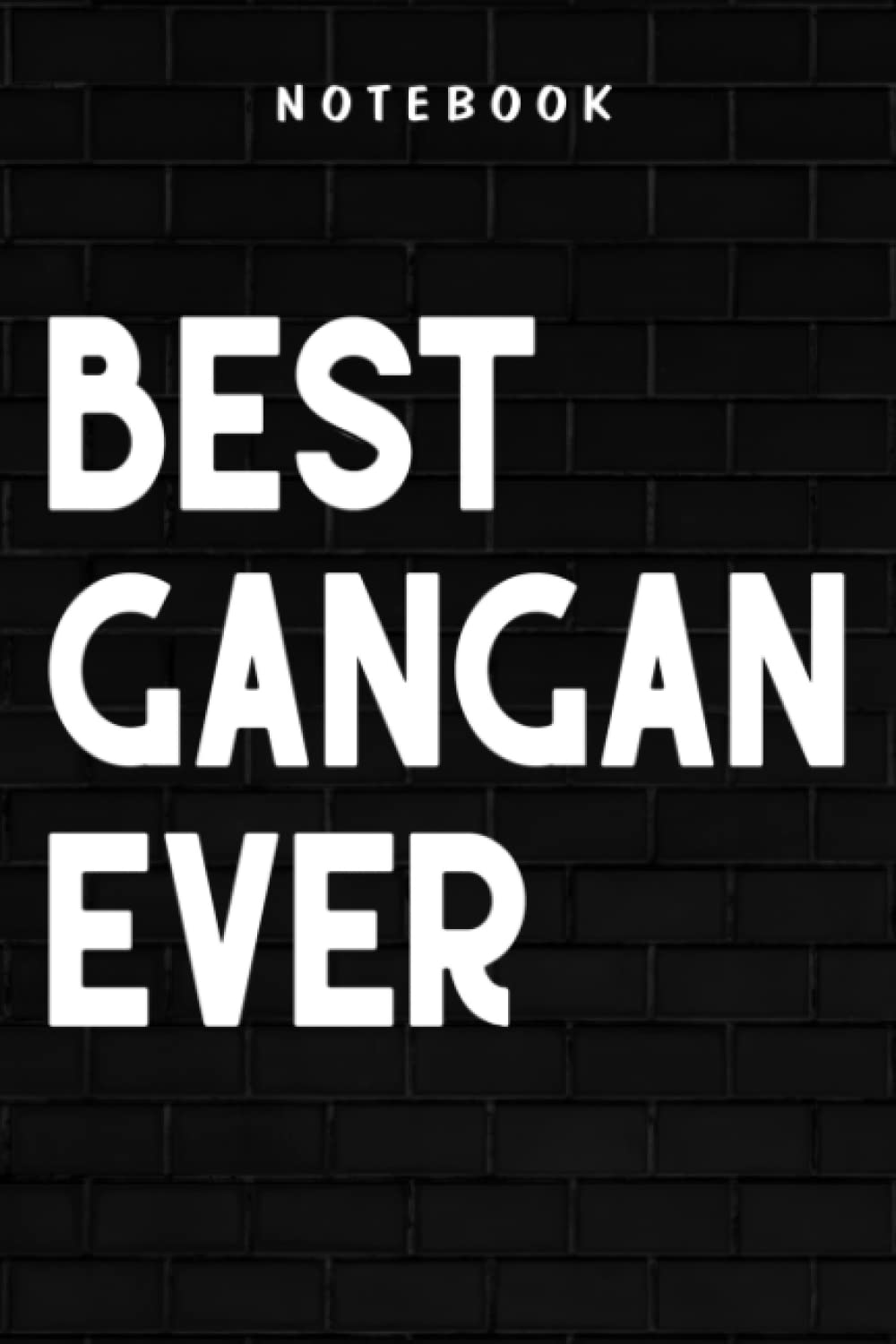 Gangan - Best Gangan Ever Flower Blessed Grandma Mother's Day Gift Funny: Goal, Business,Daily Notepad for Men & Women Lined Paper, Work List, Planning, Gym
