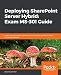 Deploying SharePoint Server Hybrid: Exam MS-301 Guide: Expert tips, techniques, and best practices to pass the MS-301 exam on the first attempt
