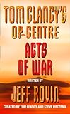 Acts of War (Tom Clancy's Op-Centre, Book 4) (Tom Clancy's Op-Centre)