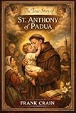 paduano chiara  The True Story of St. Anthony of Padua (True Catholic Stories) (English Edition)