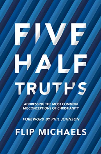 Five Half-Truths: Addressing the Most Common Misconceptions of Christianity