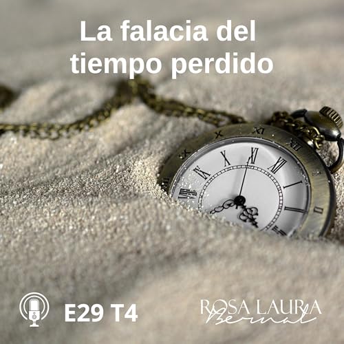 E29 T4 /215 La falacia del tiempo perdido.