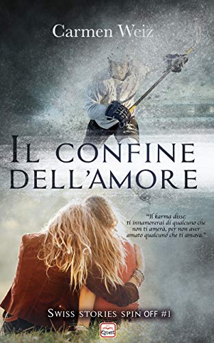 Il confine dell'amore (versione Kindle unlimited ebook Spin off #1 della Serie Swiss Stories): Un young adult romance sport avventura (romanzo rosa) di [Carmen Weiz]