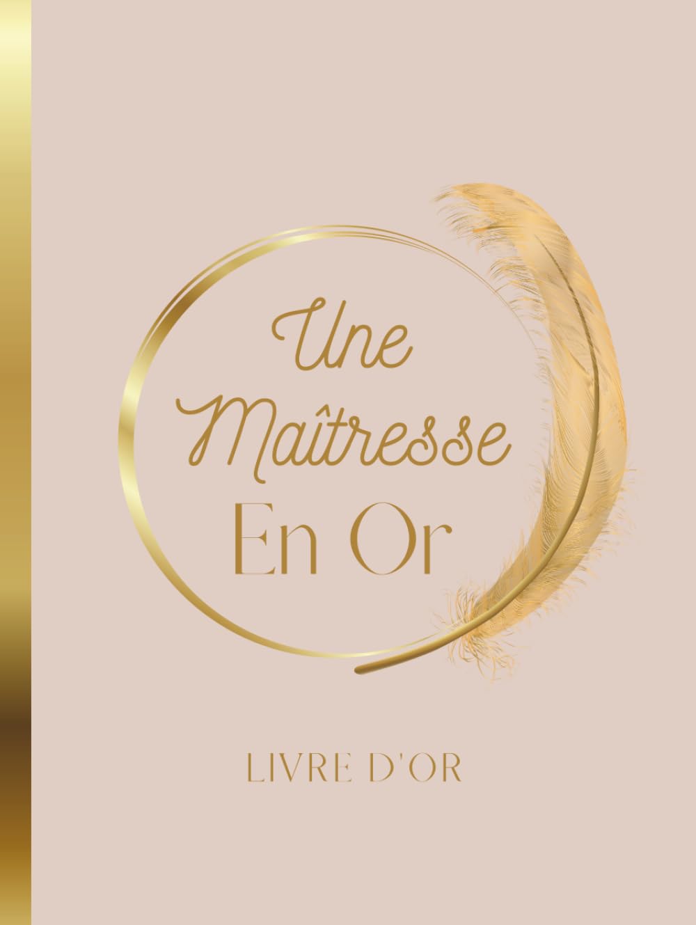 Livre d'Or Une Maîtresse en Or: Couverture RIGIDE, Message Personnalisé, Pour Mutation, Départ en Retraite, Cadeau De Fin D'année Scolaire, Merci à La ... pages à Personnaliser Mots, Dessins, Photos