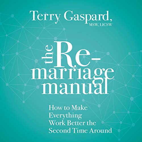 The Remarriage Manual: How to Make Everything Work Better the Second Time Around The Remarriage Manual: How to Make Everything Work Better the Second Time Around