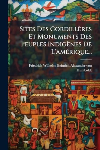 Sites Des Cordillères Et Monuments Des Peuples Indigènes De L'amérique... (French Edition)