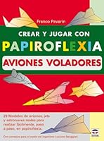 CREAR Y JUGAR CON PAPIROFLEXIA. AVIONES VOLADORES 8479024194 Book Cover