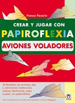 Paperback CREAR Y JUGAR CON PAPIROFLEXIA. AVIONES VOLADORES (Spanish Edition) [Spanish] Book