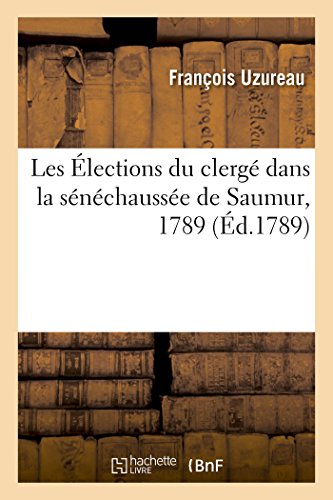 Les Élections du clergé dans la sénéchaussée de Saumur, 1789 (French Edition)