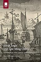 Jesuit Logic and Late Ming China: Lectures on the Cursus Conimbricensis 1947617036 Book Cover