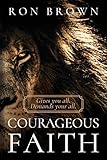 Courageous Faith: Gives you all. Demands your all