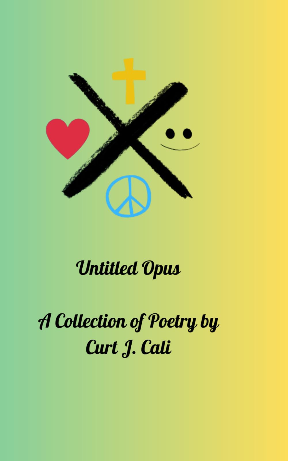 Untitled Opus: A Collection of Poetry by Curt J. Cali