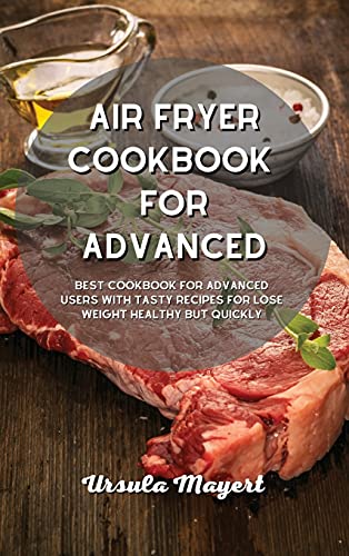 Air Fryer Cookbook for Advanced: Best Cookbook for Advanced Users with Tasty Recipes for Lose Weight Healthy but Quickly image 3