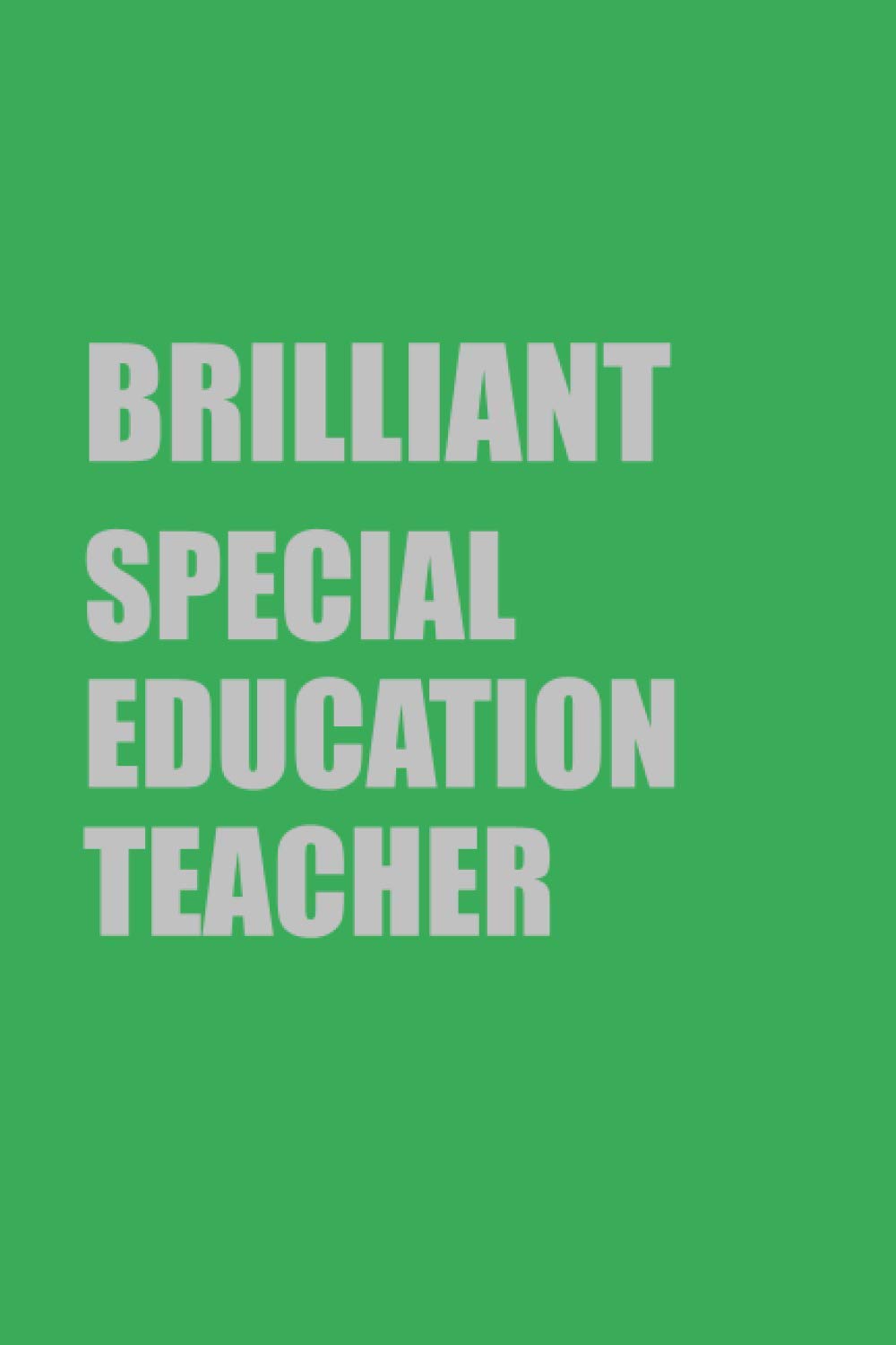 Brilliant Special Education Teacher Gift: Lined Journal Notebook Gift for Brilliant Special Education Teacher; Diary or Book (6x9 inches) with 110 pages