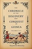 The Chronicle Of The Discovery And Conquest Of Guinea: Volumes 1 & 2 (annotated)