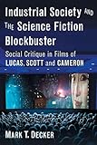 Industrial Society and the Science Fiction Blockbuster: Social Critique in Films of Lucas, Scott and Cameron