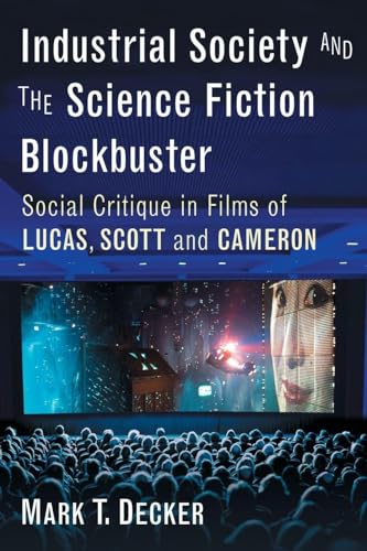 Industrial Society and the Science Fiction Blockbuster: Social Critique in Films of Lucas, Scott and Cameron