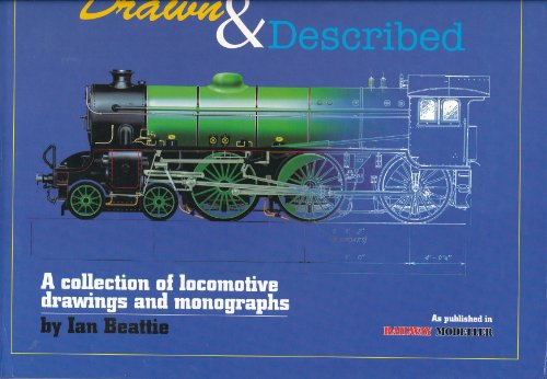 Drawn and Described: A Collection of Locomotive Drawings and Accompanying Articles by Ian Beattie as Published in "Railway Modeller"