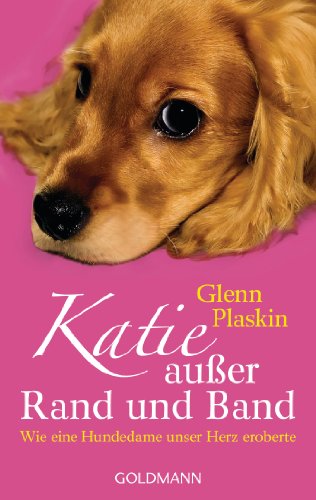 Amazon Com Katie Ausser Rand Und Band Wie Eine Hundedame Unser Herz Eroberte German Edition Ebook Plaskin Glenn Schumitz Angela Kindle Store