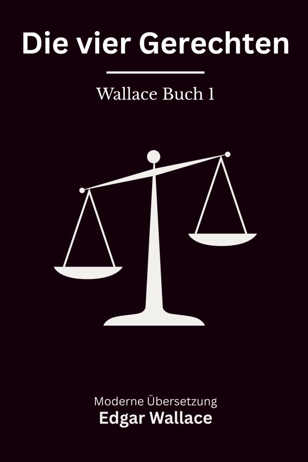 Die vier Gerechten: Der Auftakt der Vier Gerechten Reihe, klassischer London Krimi, modern neu übersetzt nach Edgar Wallace - Wallace Buch 1