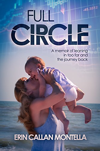 Full Circle: A memoir of leaning in too far and the journey back