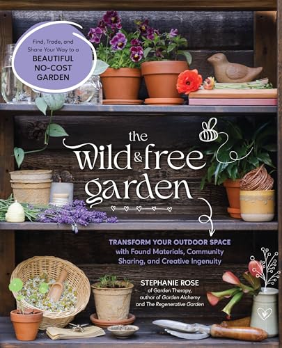 The Wild & Free Garden: Transform Your Outdoor Space with