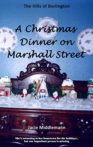 A Christmas Dinner on Marshall Street: She's returning to her hometown for the holidays...but one important person is missing. (The Hills of Burlington Book 5)