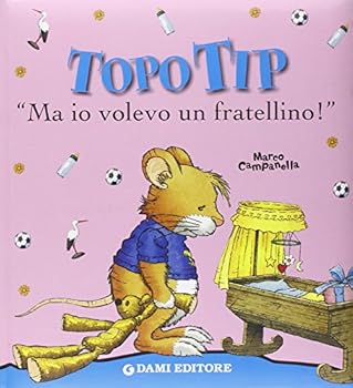 Topo Tip. Ma io volevo un fratellino! - Book  of the Topo Tip