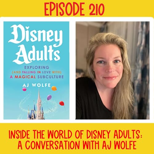 210: Inside the World of Disney Adults: A Conversation With AJ Wolfe