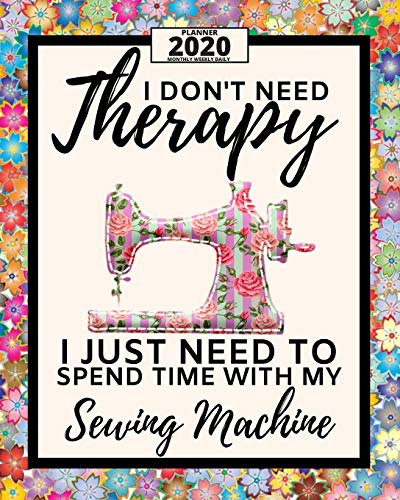 I Don't Need Therapy I Just Need Sewing Machine: 2020 Planner For Sewers, 1-Year Daily, Weekly And Monthly Organizer With Calendar Unique Gift For Sewing Lovers (8" x 10") image 3