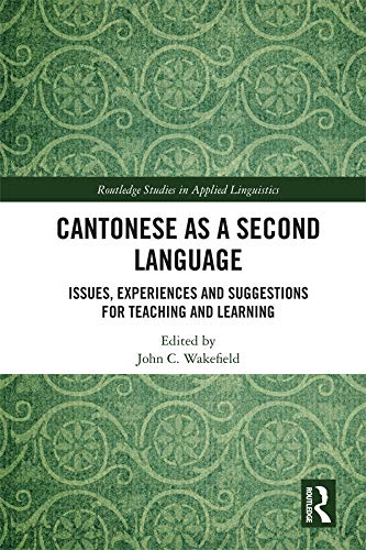 Cantonese as a Second Language: Issues, Experiences and Suggestions for Teaching and Learning (Routledge Studies in Applied Linguistics)      1st Edition, Kindle Edition