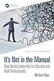 It’s Not in the Manual: Real-world Leadership for Security and Risk Professionals (Security, Audit and Leadership)