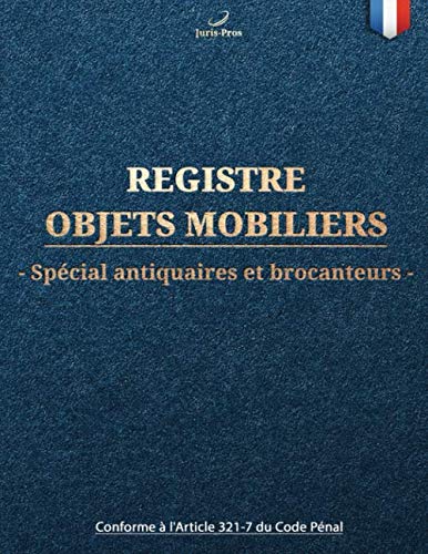 Registre objets mobiliers spécial antiquaires et brocanteurs : livre de police grand format avec plus de 100 pages pour l'enregistrement et la ... | Conforme à l'Article 321-7 du Code Pénal.