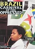 Brazil - Carnival of the Oppressed: Lula and the Brazilian Workers' Party