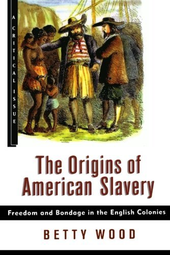 By Betty Wood The Origins of American Slavery: Freedom and Bondage in the English Colonies ...