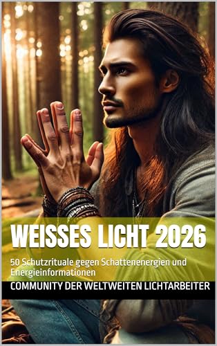 Weißes Licht 2026: 50 Schutzrituale gegen Schattenenergien und Energieinformationen