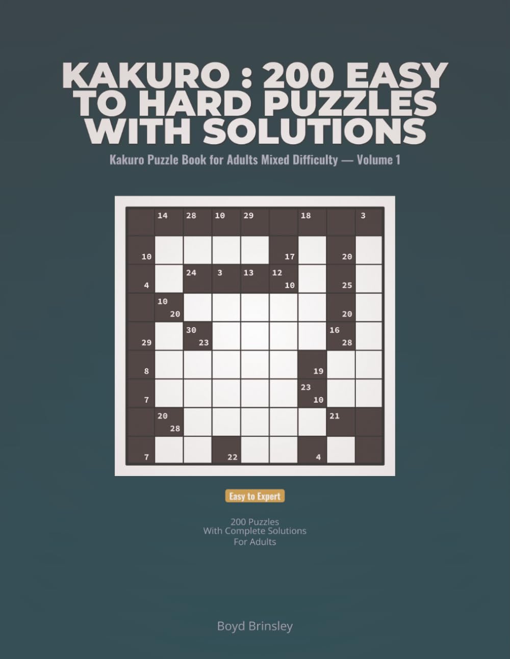 Kakuro : 200 Easy to Hard Puzzles with Solutions: Kakuro Puzzle Book 200 Easy to Hard Cross Sums Puzzles with Solutions for Adults Mixed Difficulty - ... Puzzle Book for Adults Mixed Difficulty)