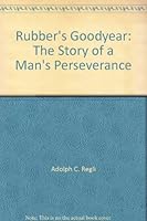 Rubber's Goodyear The Story of a Man's Perseverance B003P5DC7A Book Cover