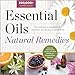 Essential Oils Natural Remedies: The Complete A-Z Reference of Essential Oils for Health and Healing