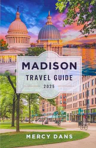 Madison Travel Guide 2025: Discover the Attractions, Local Hotspots, City Culture, Farmers Markets to Lake Activities with Insider Tips for an Unforgettable Wisconsin Adventure